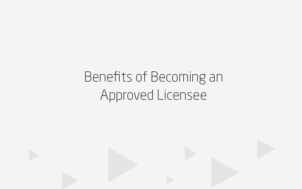 Benefits of Becoming an Approved Licensee